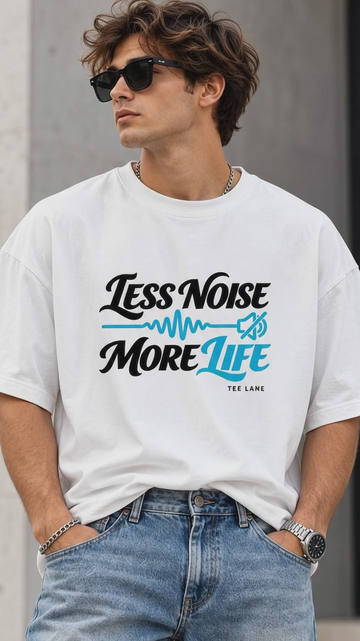 Less Noise More Life Oversized TEE